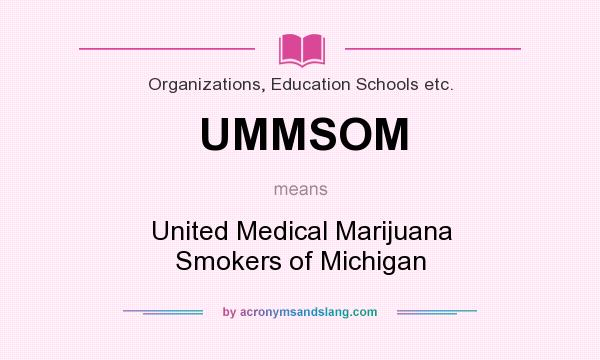 What does UMMSOM mean? It stands for United Medical Marijuana Smokers of Michigan