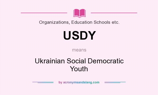 What does USDY mean? It stands for Ukrainian Social Democratic Youth