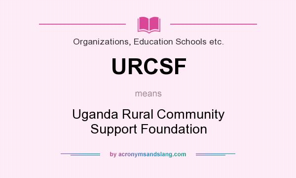 What does URCSF mean? It stands for Uganda Rural Community Support Foundation