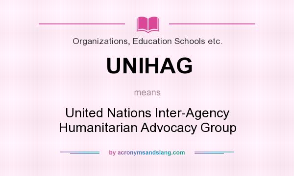 What does UNIHAG mean? It stands for United Nations Inter-Agency Humanitarian Advocacy Group
