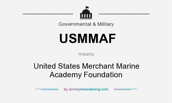 What does USMMAF mean? It stands for United States Merchant Marine Academy Foundation