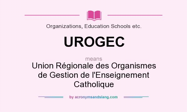 What does UROGEC mean? It stands for Union Régionale des Organismes de Gestion de l`Enseignement Catholique