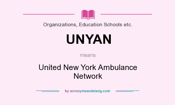 What does UNYAN mean? It stands for United New York Ambulance Network