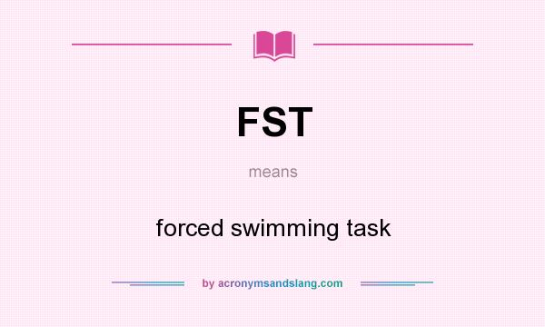 What does FST mean? It stands for forced swimming task