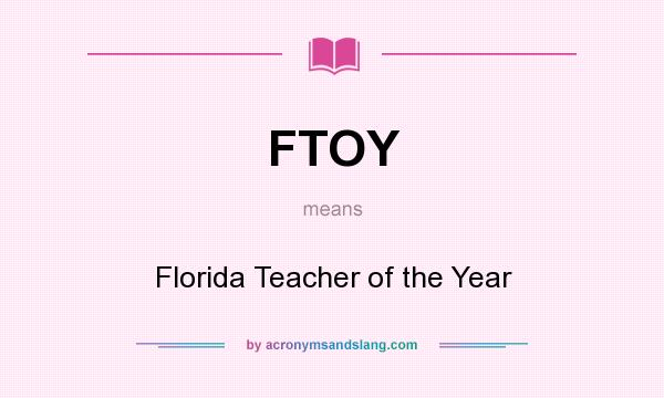 What does FTOY mean? It stands for Florida Teacher of the Year