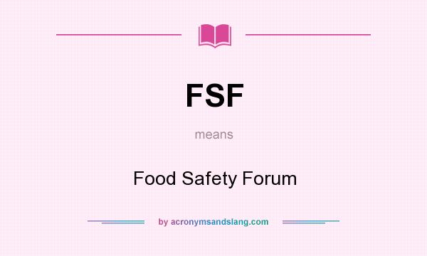 What does FSF mean? It stands for Food Safety Forum