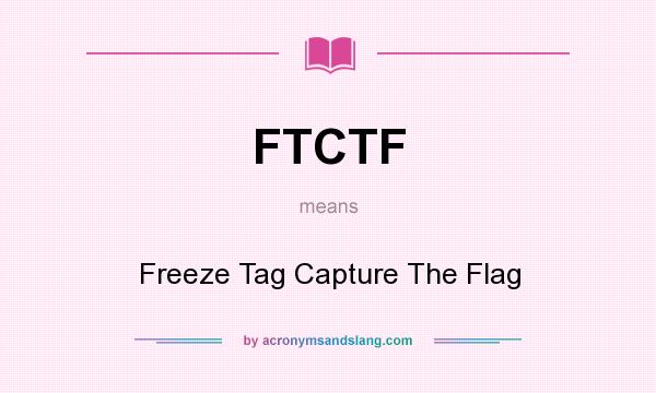 What does FTCTF mean? It stands for Freeze Tag Capture The Flag