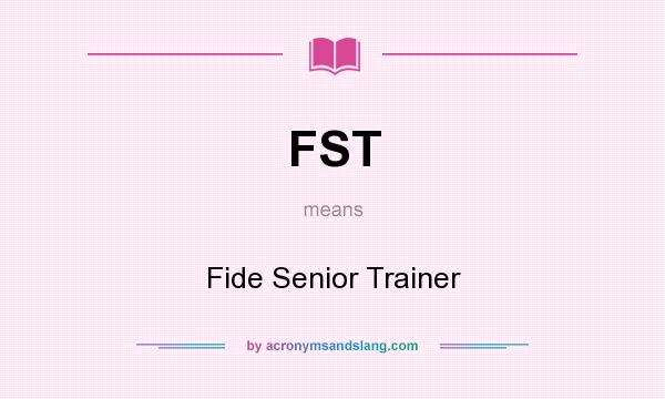 What does FST mean? It stands for Fide Senior Trainer