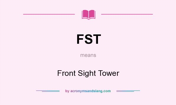 What does FST mean? It stands for Front Sight Tower