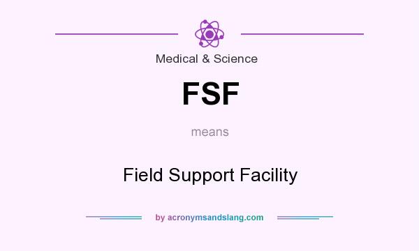 What does FSF mean? It stands for Field Support Facility
