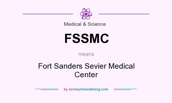 What does FSSMC mean? It stands for Fort Sanders Sevier Medical Center