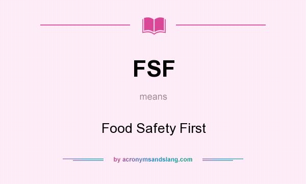 What does FSF mean? It stands for Food Safety First