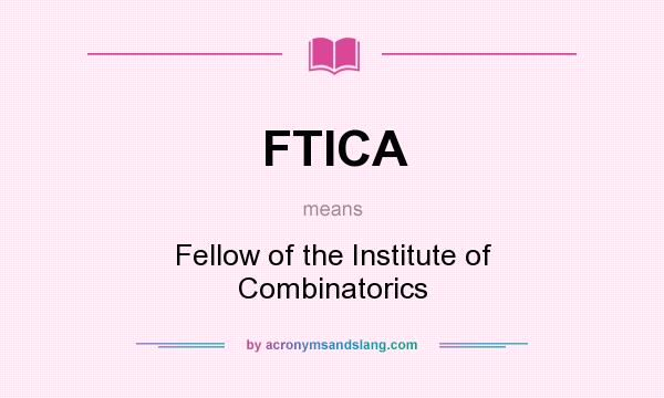 What does FTICA mean? It stands for Fellow of the Institute of Combinatorics