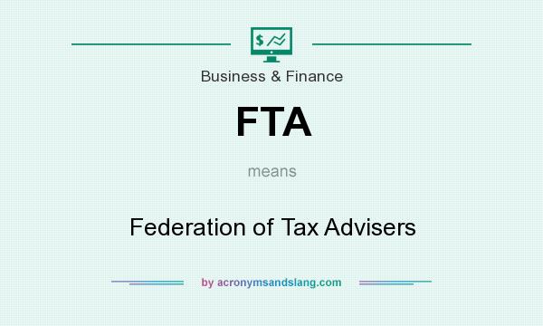 What does FTA mean? It stands for Federation of Tax Advisers