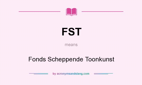 What does FST mean? It stands for Fonds Scheppende Toonkunst