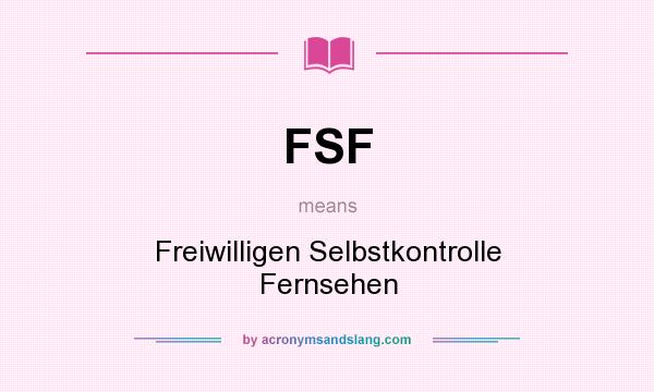 What does FSF mean? It stands for Freiwilligen Selbstkontrolle Fernsehen
