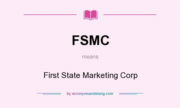 What does FSMC mean? It stands for First State Marketing Corp