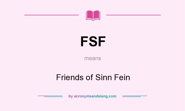 What does FSF mean? It stands for Friends of Sinn Fein