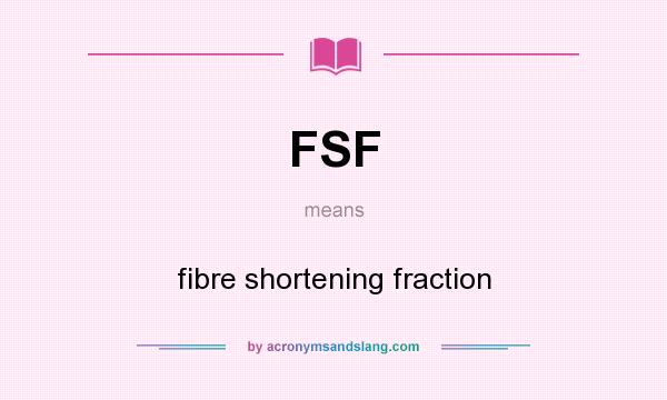 What does FSF mean? It stands for fibre shortening fraction