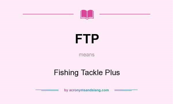 What does FTP mean? It stands for Fishing Tackle Plus