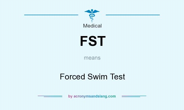 What does FST mean? It stands for Forced Swim Test