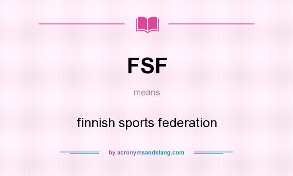 What does FSF mean? It stands for finnish sports federation