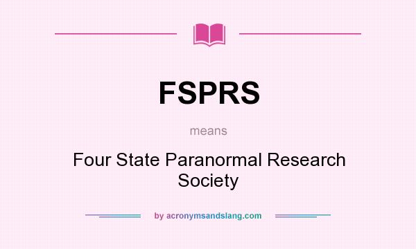 What does FSPRS mean? It stands for Four State Paranormal Research Society