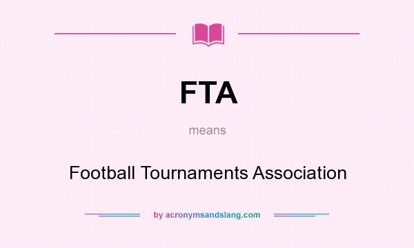 What does FTA mean? It stands for Football Tournaments Association