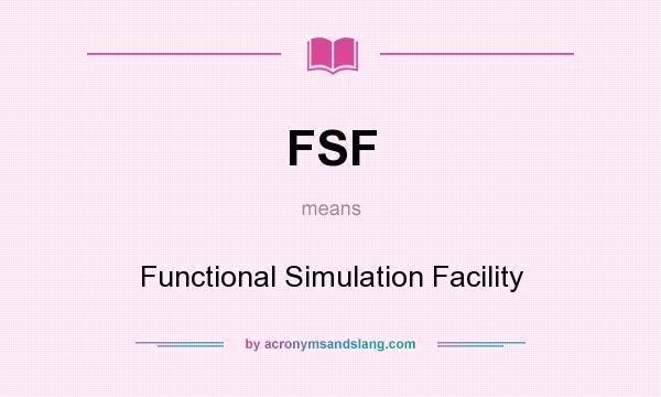 What does FSF mean? It stands for Functional Simulation Facility