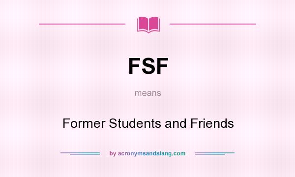 What does FSF mean? It stands for Former Students and Friends