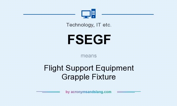 What does FSEGF mean? It stands for Flight Support Equipment Grapple Fixture
