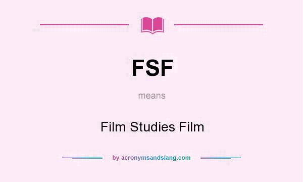 What does FSF mean? It stands for Film Studies Film
