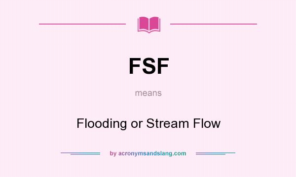 What does FSF mean? It stands for Flooding or Stream Flow