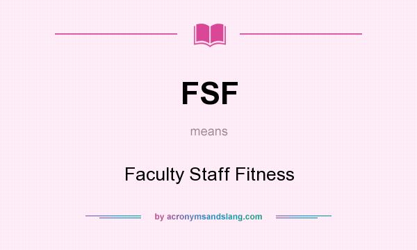 What does FSF mean? It stands for Faculty Staff Fitness