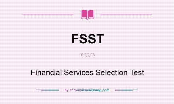 What does FSST mean? It stands for Financial Services Selection Test
