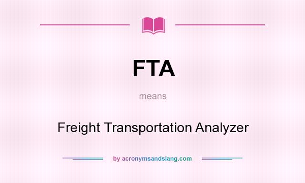 What does FTA mean? It stands for Freight Transportation Analyzer