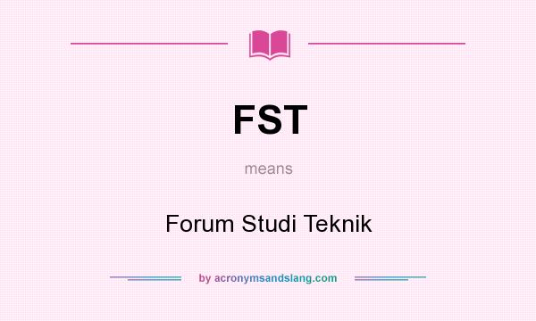 What does FST mean? It stands for Forum Studi Teknik