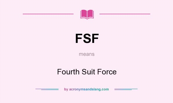 What does FSF mean? It stands for Fourth Suit Force