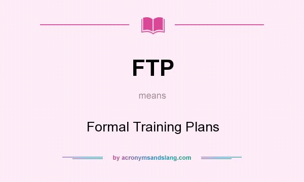 What does FTP mean? It stands for Formal Training Plans