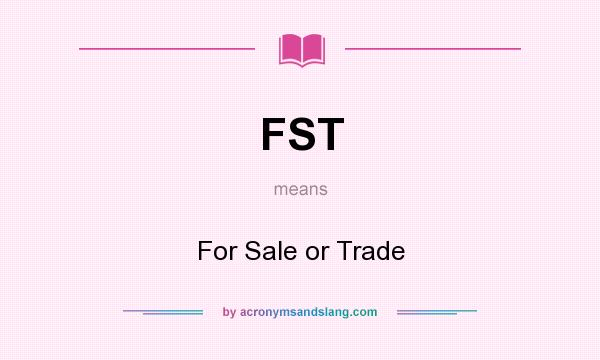 What does FST mean? It stands for For Sale or Trade