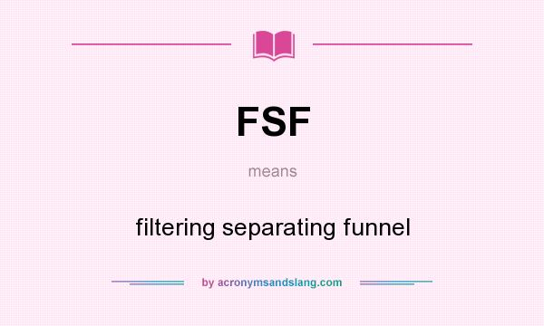 What does FSF mean? It stands for filtering separating funnel