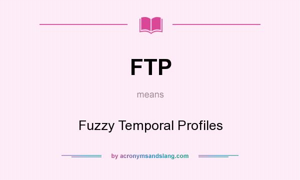 What does FTP mean? It stands for Fuzzy Temporal Profiles