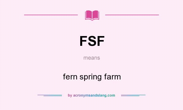 What does FSF mean? It stands for fern spring farm