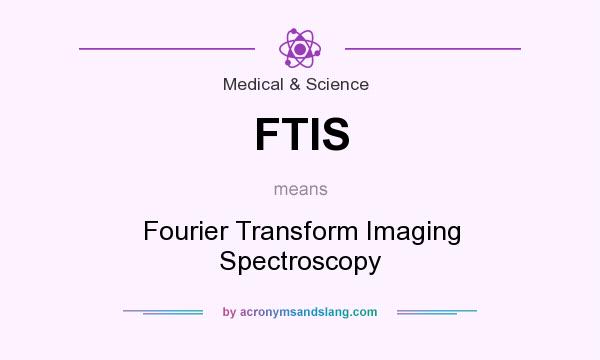 What does FTIS mean? It stands for Fourier Transform Imaging Spectroscopy