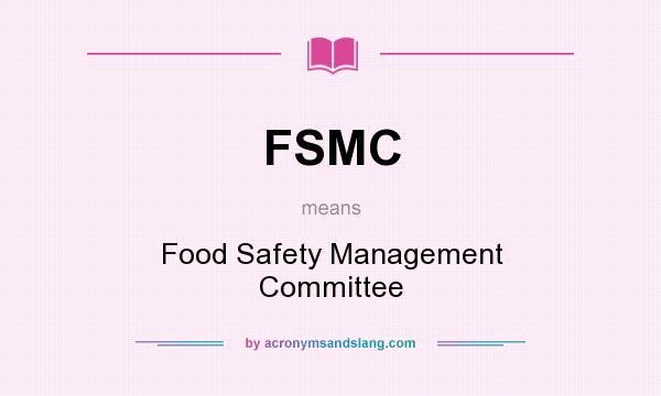 What does FSMC mean? It stands for Food Safety Management Committee