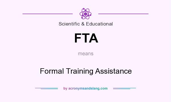 What does FTA mean? It stands for Formal Training Assistance