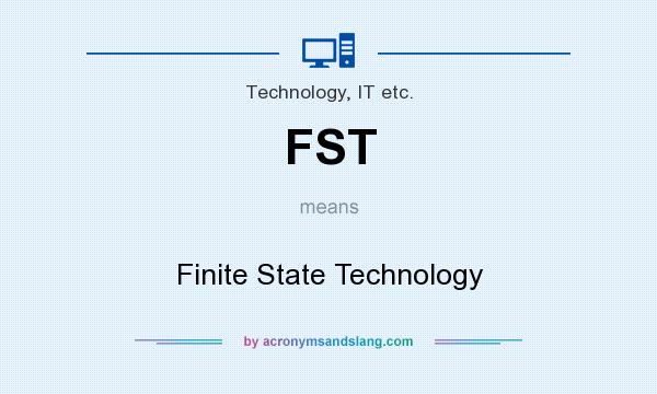 What does FST mean? It stands for Finite State Technology