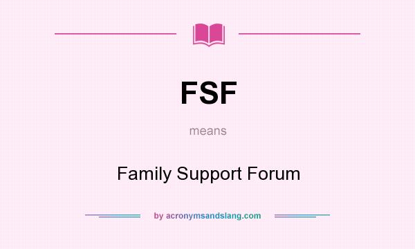 What does FSF mean? It stands for Family Support Forum