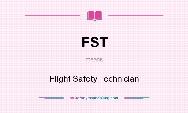 What does FST mean? It stands for Flight Safety Technician