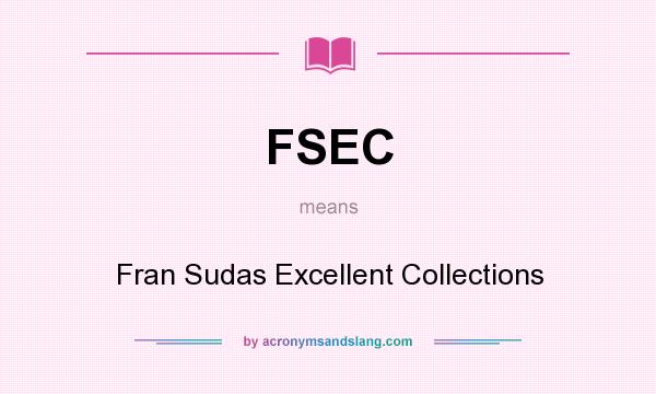 What does FSEC mean? It stands for Fran Sudas Excellent Collections
